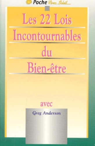 Greg Anderson - Les 22 Lois Incontournables Du Bien-Etre. Pour Une Vie Au-Dela De Toute Esperance.