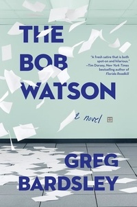 Greg Bardsley - The Bob Watson - A Novel.