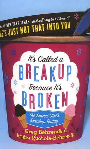 Greg Behrendt et Amiira Ruotola-Behrendt - It's Called a breakup Because it's broken - The Smart Girl's Breakup Buddy.