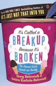 Greg Behrendt et Amiira Ruotola-Behrendt - It’s Called a Breakup Because It’s Broken - The Smart Girl’s Breakup Buddy.