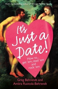 Greg Behrendt et Amiira Ruotola-Behrendt - It’s Just a Date - A Guide to a Sane Dating Life.