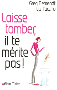 Laisse tomber, il te mérite pas