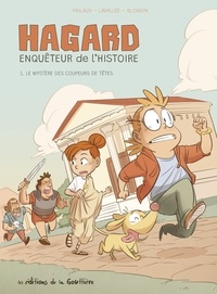 Greg Blondin et Mathieu Lavallée - Hagard, enquêteur de l'Histoire Tome 1 : Le Mystère des coupeurs de têtes.