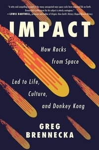 Greg Brennecka - Impact - How Rocks from Space Led to Life, Culture, and Donkey Kong.