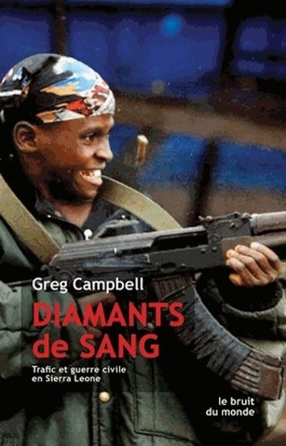 Greg Campbell - Diamants de sang - Trafic et guerre civile en Sierra Leone.