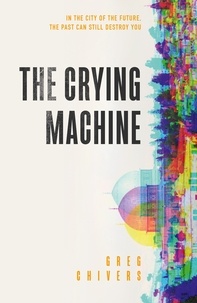 Greg Chivers - The Crying Machine.