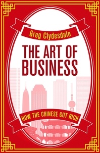 Greg Clydesdale - The Art of Business - How the Chinese Got Rich.