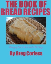  Greg Corless - Book of Bread Recipes Bringing Back the Good Old Days.