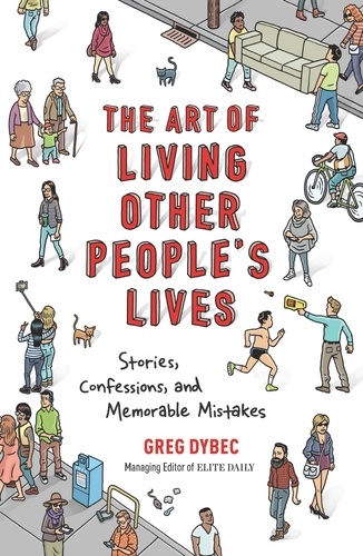 The Art of Living Other People's Lives. Stories, Confessions, and Memorable Mistakes