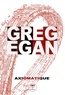 Greg Egan - Axiomatique.