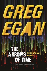 Greg Egan - The Arrows of Time - Orthogonal Book Three.