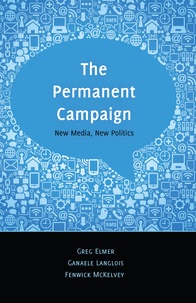 Greg Elmer et Fenwick Mckelvey - The Permanent Campaign - New Media, New Politics.