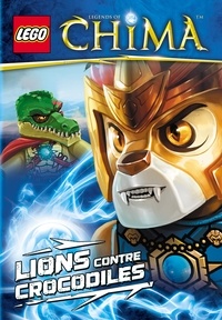 Greg Farshtey - Lego Legends of Chima - Lions contre crocodiles.