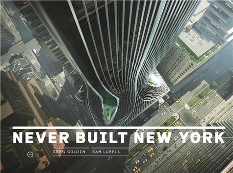 Greg Goldin - Never built New York.