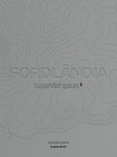 Suspended spaces. Tome 5, Fordlândia