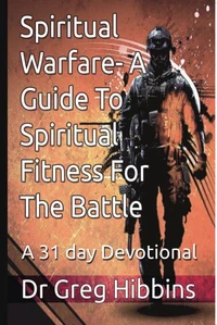 Spiritual Warfare-A Guide To Spiritual Fitness For The Battle