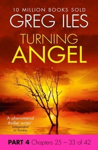 Greg Iles - Turning Angel: Part 4, Chapters 25 to 33.