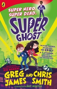 Greg James et Chris Smith - Super Ghost - From the hilarious bestselling authors of Kid Normal.