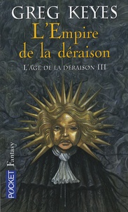 Greg Keyes - L'âge de la déraison Tome 3 : L'Empire de la déraison.