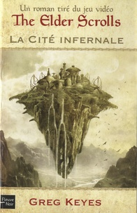 Greg Keyes - La cité infernale - Un roman tiré du jeu vidéo The Elder Scrolls.