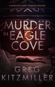  Greg Kitzmiller - Murder in Eagle Cove - A Detective Larry Saunders Mystery, #1.