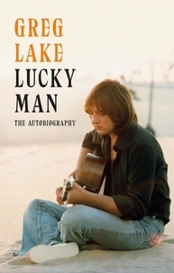 Greg Lake - Lucky Man - The Autobiography.