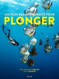 Greg Lecoeur et Jean-Bernard Carillet - Les plus beaux endroits pour plonger.