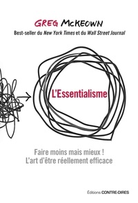 Greg McKeown et Greg Mckeown - L'essentialisme - Faire moins mais mieux ! L'art d'être réellement efficace..