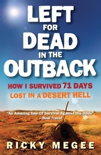 Greg McLean et Ricky Megee - Left For Dead In The Outback - How I Survived 71 Days Lost in a Desert Hell.