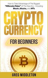  Greg Middleton - Cryptocurrency for Beginners: How to Take Advantage of The Biggest “Millionaire Maker” of The New Era - Including Bitcoin, Altcoins, and NFTs - Investing for Beginners, #2.