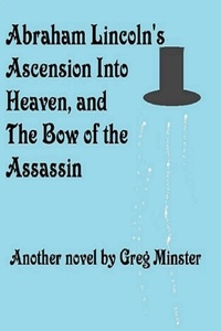  Greg Minster - Abraham Lincoln's Ascension Into Heaven and The Bow of The Assassin.