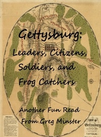  Greg Minster - Gettysburg: Leaders, Civilians, Soldiers, and Frog Catchers.