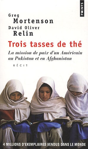 Greg Mortenson et David Oliver Relin - Trois tasses de thé - La mission de paix d'un Américain au Pakistan et en Afghanistan.