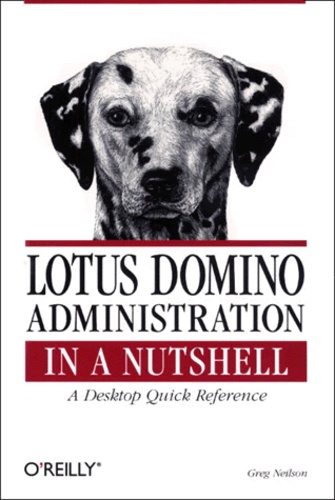 Greg Neilson - Lotus Domino Administration. A Desktop Quick Reference.