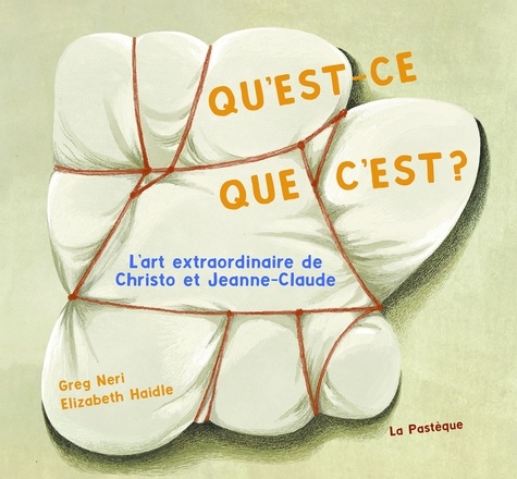 Qu'est-ce que c'est ? : l'art extraordinaire de Christo et Jeanne-Claude