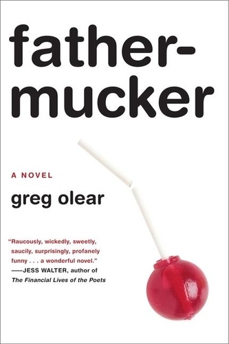 Greg Olear - Fathermucker - A Novel.