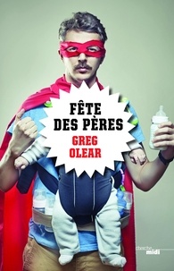 Greg Olear - La fête des pères.