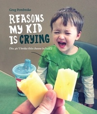 Greg Pembroke - Reasons My Kid is Crying.