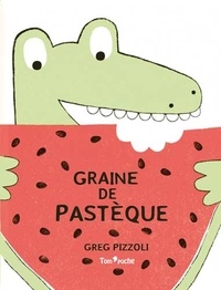 Greg Pizzoli - Graine de pastèque.