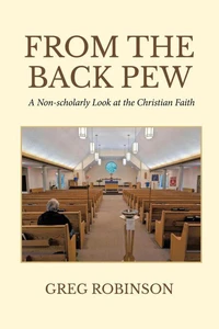 From The Back Pew: A Non-scholarly Look at the Christian Faith