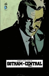 Greg Rucka et Ed Brubaker - Gotham Central - Tome 1.