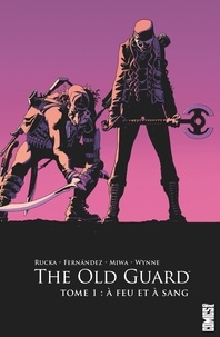 Greg Rucka et Leandro Fernandez - The Old Guard Tome 1 : A feu et à sang.
