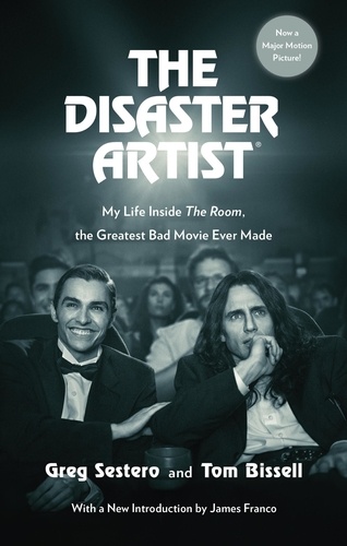 The Disaster Artist. My Life Inside The Room, the Greatest Bad Movie Ever Made