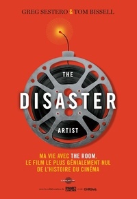 Greg Sestero et Tom Bissell - The Disaster Artist - Ma vie avec The Room, le film le plus génialement nul de l'histoire du cinéma.