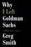 Why I Left Goldman Sachs. A Wall Street Story
