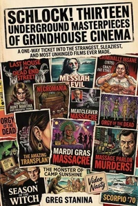 Schlock! Thirteen Underground Masterpieces of Grindhouse Cinema