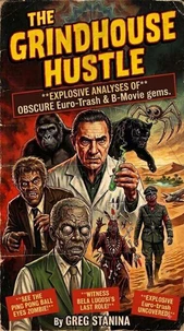 The Grindhouse Hustle: Explosive Analyses of OBSCURE Euro-Trash & B-Movie Gems