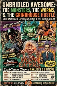 Unbridled Awesome: The Monsters, The Worms, &amp; The Grindhouse Hustle