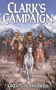  Greg Strandberg - Clark's Campaign - Mountain Man Series, #12.