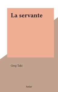 Greg Taki - La servante.